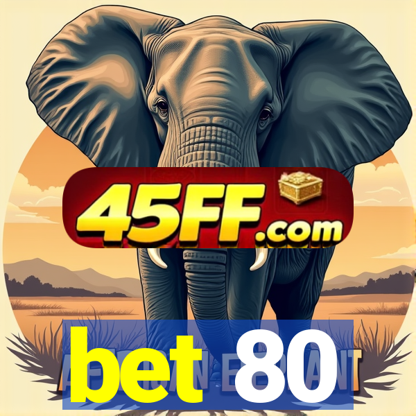 bet 80